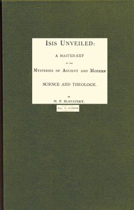 Isis unveiled, Volume 1 (of 2), Science : $b A master-key to mysteries of ancient and modern science and theology — H. P. (Helena Petrovna) Blavatsky cover