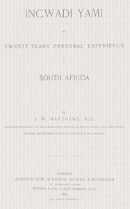 Incwadi Yami; or, twenty years' personal experience in South Africa — J. W. (Josiah Wright) Matthews cover