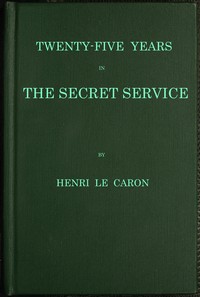 Twenty-five years in the Secret Service: The recollections of a spy cover