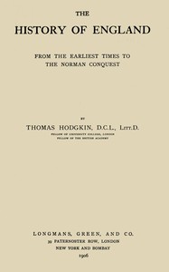 The history of England, from the earliest times to the Norman Conquest — Thomas Hodgkin cover