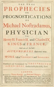 The true prophecies or prognostications of Michael Nostradamus, physician to Henry II. Francis II. and Charles IX. Kings of France, and one of the best astronomers that ever were.: A work full of curiosity and learning. Translated and commented by Th — Nostradamus cover