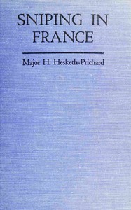Sniping in France: With notes on the scientific training of scouts, observers, and snipers — H. (Hesketh) Hesketh-Prichard cover