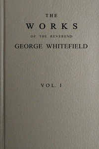 The works of the Reverend George Whitefield, M.A., Vol. 1 (of 6) : $b Containing all his sermons and tracts, etc. — George Whitefield cover