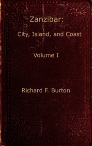Zanzibar; city, island, and coast. Vol. 1 (of 2) — Richard Francis, Sir Burton cover