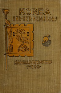 Korea and her neighbors: A narrative of travel, with an account of the recent vicissitudes and present position of the country — Isabella L. (Isabella Lucy) Bird cover