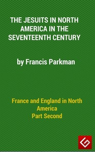 France and England in North America, Part II: The Jesuits in North America in the Seventeenth Century — Francis Parkman cover