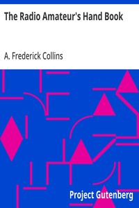 The Radio Amateur's Hand Book: A Complete, Authentic and Informative Work on Wireless Telegraphy and Telephony — A. Frederick (Archie Frederick) Collins cover