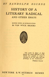 History of a literary radical, and other essays — Randolph Silliman Bourne cover