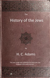The history of the Jews: From the war with Rome to the present time — H. C. (Henry Cadwallader) Adams cover