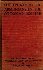 The treatment of Armenians in the Ottoman Empire: Documents presented to Viscount Grey of Fallodon — Anonymous cover