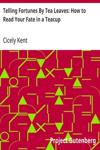 Telling Fortunes By Tea Leaves: How to Read Your Fate in a Teacup — Cicely Kent cover
