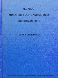 All about miniature plants and gardens indoors and out — Bernice Brilmayer cover
