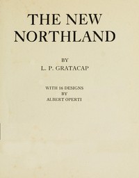 The new northland — L. P. (Louis Pope) Gratacap cover