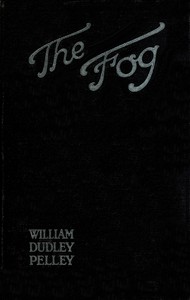 The fog : $b A novel — William Dudley Pelley cover
