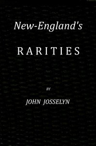 New-England's rarities discovered : $b In birds, beasts, fishes, serpents, and plants of that country — John, active 1630-1675 Josselyn cover