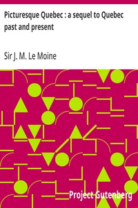 Picturesque Quebec : a sequel to Quebec past and present — J. M. (James MacPherson), Sir Le Moine cover