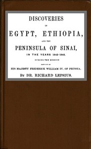 Discoveries in Egypt, Ethiopia and the peninsula of Sinai, in the years 1842-1845, during the mission sent out by his majesty, Frederick William IV of Prussia. — Richard Lepsius cover