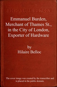 Emmanuel Burden, merchant, of Thames St., in the city of London, exporter of hardware : $b A record of his lineage, speculations, last days and death — Hilaire Belloc cover