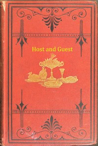 Host and Guest : $b a book about dinners, dinner-giving, wines, and desserts — A. V. (Andrew Valentine) Kirwan cover