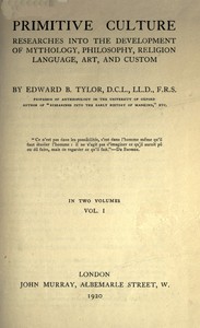 Primitive culture, vol. 1 (of 2) : $b Researches into the development of mythology, philosophy, religion, language, art, and custom — Edward B. (Edward Burnett) Tylor cover