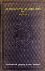 A popular history of the United States of America, Vol. 1 (of 2) : $b from the discovery of the American continent to the present time — Mary (Mary Botham) Howitt cover