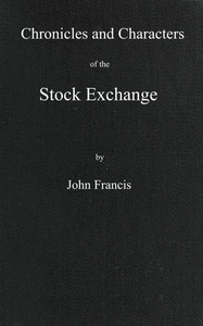 Chronicles and characters of the stock exchange — John, of the Bank of England Francis cover
