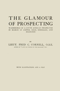 The glamour of prospecting : $b wanderings of a South African prospector in search of copper, gold, emeralds, and diamonds — Fred C. (Frederick Carruthers) Cornell cover