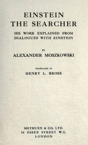 Einstein, the searcher : $b his work explained from dialogues with Einstein — Alexander Moszkowski cover