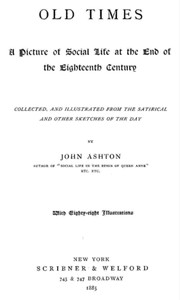 Old times : $b A picture of social life at the end of the eighteenth century — John Ashton cover
