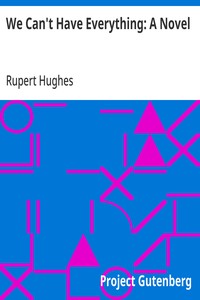 We Can't Have Everything: A Novel — Rupert Hughes cover