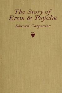 The story of Eros & Psyche (retold from Apuleius) : $b together with some early verses — Edward Carpenter cover
