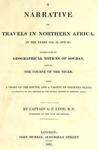 A narrative of travels in northern Africa in the years 1818, 19, and 20; accompanied by geographical notices of Soudan and of the course of the Niger — G. F. (George Francis) Lyon cover