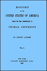 History of the United States of America, Volume 1 (of 9) : $b During the first administration of Thomas Jefferson — Henry Adams cover