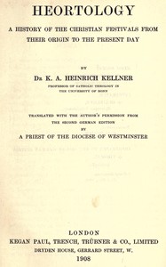 Heortology : $b A history of the Christian festivals from their origin to the present day — K. A. Heinrich (Karl Adam Heinrich) Kellner cover