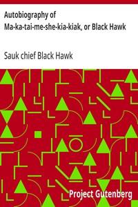 Autobiography of Ma-ka-tai-me-she-kia-kiak, or Black Hawk — Sauk chief Black Hawk cover