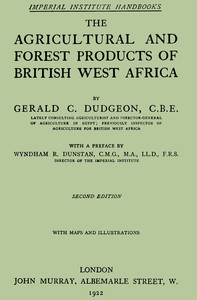 The agricultural and forest products of British West Africa — Gerald C. (Gerald Cecil) Dudgeon cover