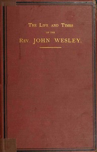 The life and times of the Rev. John Wesley, M.A., founder of the Methodists. Vol. 2 (of 3) — L. (Luke) Tyerman cover