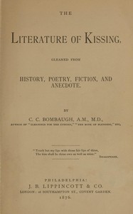 The literature of kissing : $b gleaned from history, poetry, fiction, and anecdote — Charles C. (Charles Carroll) Bombaugh cover