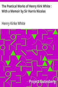 The Poetical Works of Henry Kirk White : With a Memoir by Sir Harris Nicolas — Henry Kirke White cover