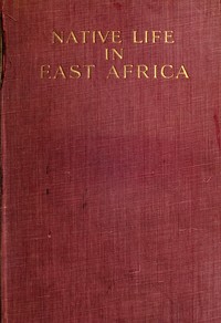 Native life in East Africa : $b the results of an ethnological research expedition — Karl Weule cover