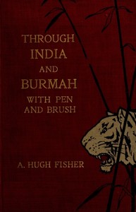 Through India and Burmah with pen and brush — A. Hugh (Alfred Hugh) Fisher cover