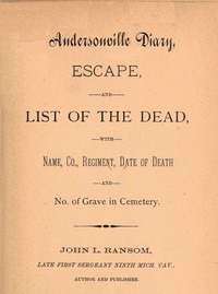 Andersonville diary : $b escape, and list of the dead, with name, co., regiment, date of death and no. of grave in cemetery — John L. Ransom cover