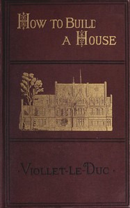 How to build a house : $b an architectural novelette — Eugène-Emmanuel Viollet-le-Duc cover
