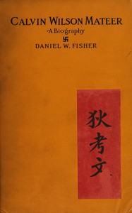 Calvin Wilson Mateer, forty-five years a missionary in Shantung, China : $b a biography — D. W. (Daniel Webster) Fisher cover