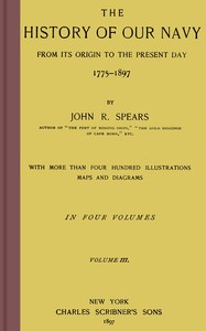 The history of our Navy from its origin to the present day, 1775-1897, vol. 3 (of 4) — John Randolph Spears cover