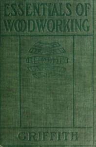 Essentials of woodworking : $b A textbook for schools — Ira Samuel Griffith cover