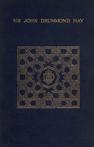 A memoir of Sir John Drummond Hay, P.C., K.C.B., G.C.M.G., sometime minister at the court of Morocco — Louisa Annette Edla Drummond-Hay Brooks cover