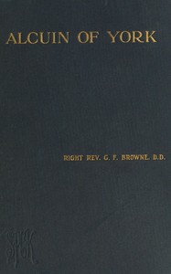 Alcuin of York : $b Lectures delivered in the cathedral church of Bristol in 1907 and 1908 cover