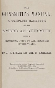 The gunsmith's manual : $b A complete handbook for the American gunsmith, being a practical guide to all branches of the trade — J. Parish (James Parish) Stelle cover