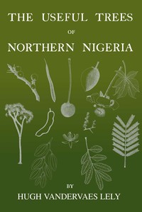 The useful trees of northern Nigeria — Hugh Vandervaes Lely cover